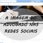 A Imagem do Advogado nas Redes Sociais e o Preconceito contra o Preconceito