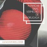 Avançar o sinal vermelho de madrugada, é permitido?