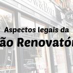 “Daqui eu não saio” – A renovação do contrato de locação empresarial