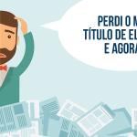 Perdi o meu Título de Eleitor. E agora?