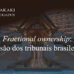 “Fractional ownership”: a visão dos tribunais brasileiros