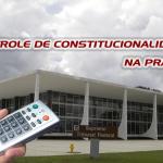 Controle Concentrado de Constitucionalidade na Prática