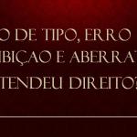 Erro de tipo, erro de proibição e aberratios – entendeu direito?