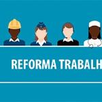 Reforma Trabalhista – Pontos Positivos e Negativos