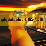 A inaplicabilidade do art. 165-A do CTB: recusa ao teste do bafômetro