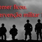 Temer ficou. Cabe uma intervenção militar?