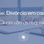 Série Divórcio em Cartório: quais são os requisitos para fazer o meu divórcio no cartório?