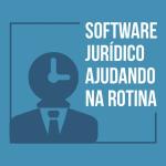 Software para advogados: como organizar a rotina quando você não tem tempo