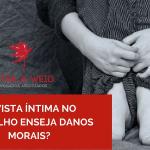 Revista íntima no trabalho enseja danos morais?