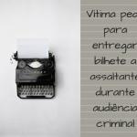 Vítima pede para entregar bilhete a assaltante durante audiência criminal