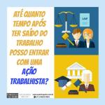 Quanto tempo tenho, depois de ter saído da empresa, para abrir um processo trabalhista ?