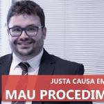 Demissão por Justa Causa - Mau Procedimento