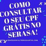 Legalidade do Score - como Consultar seu CPF grátis no Serasa!