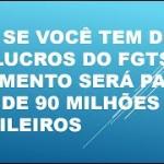 Veja se você tem direto aos lucros do FGTS – o pagamento será feito a mais de 90 milhões de brasileiros