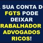 As contas do FGTS podem deixar trabalhadores e advogados ricos!