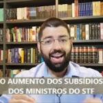 Desabafo! O aumento dos subsídios dos Ministros do STF