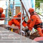 Todo acidente de trabalho gera indenização?