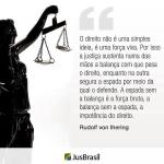 O direito não é uma simples idéia, é uma força viva