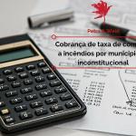 STF julga inconstitucional a cobrança de taxa de combate a incêndios por municípios