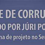 Tribunal do Juri Para Crimes de Corrupção. Já pensou?