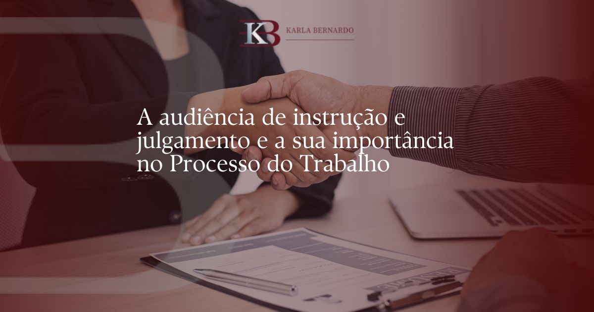 A audiência de instrução e julgamento e a sua importância no Processo ...