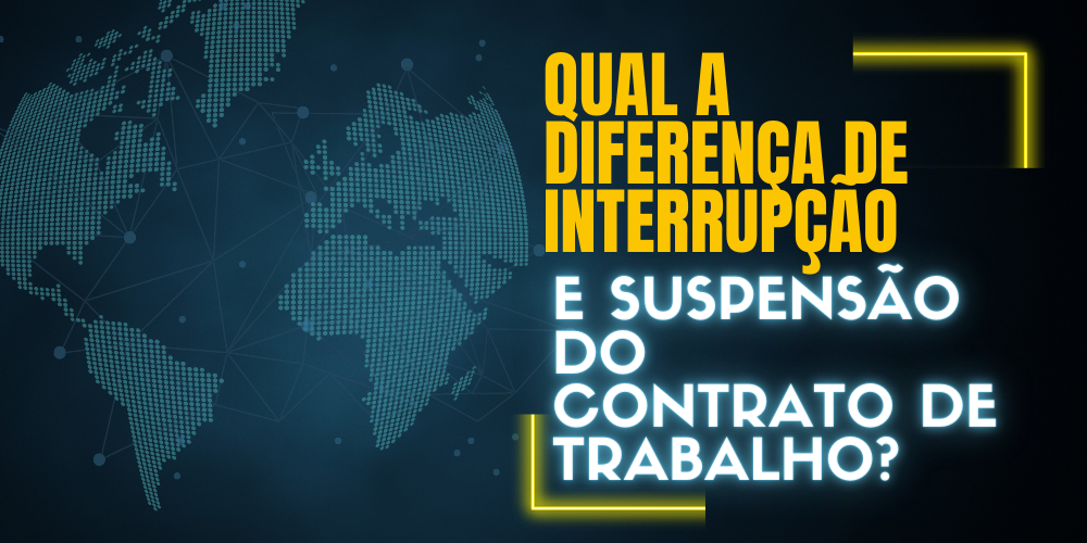 Qual a diferença de interrupção e suspensão do contrato de trabalho ...
