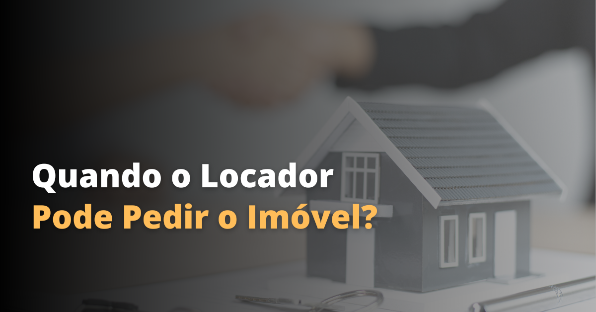 Quando o Locador Pode Pedir o Imóvel de Volta? | Jusbrasil