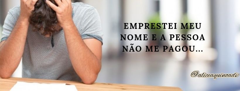 Emprestei meu nome e a pessoa não pagou a dívida. Tem como resolver ...