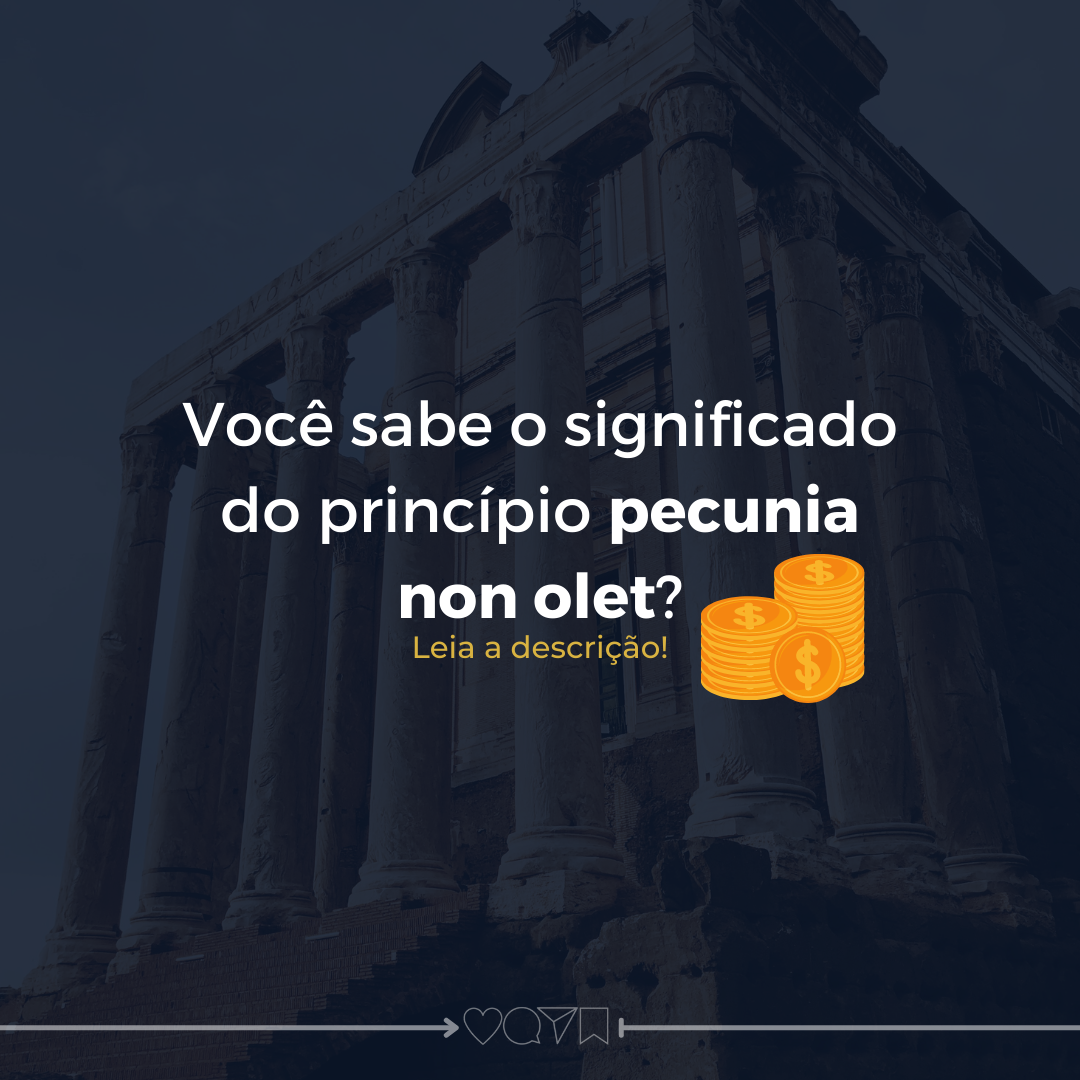 Qual o significado do princípio pecúnia non olet? | Jusbrasil