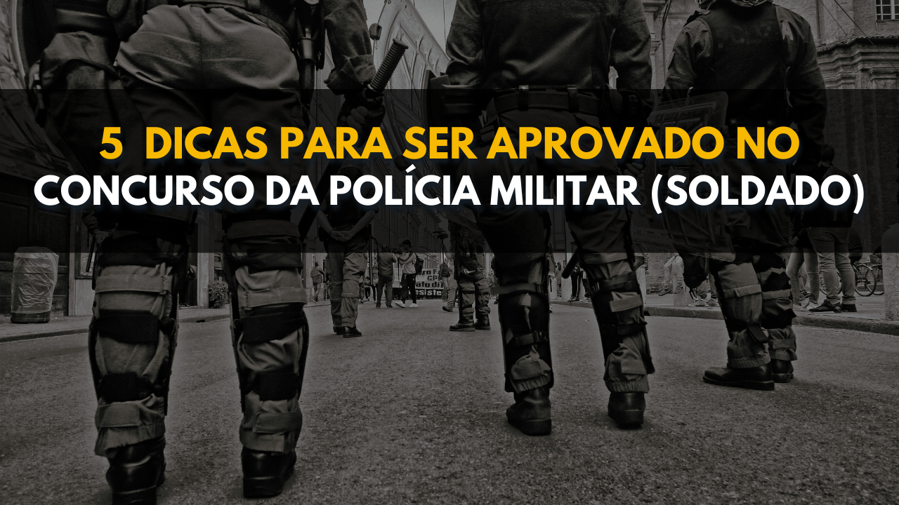 5 Dicas para passar no concurso da Polícia Militar (Soldado) | Jusbrasil