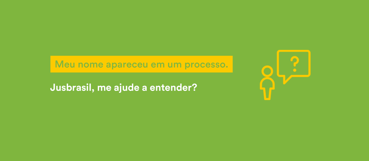Meu nome apareceu em um processo. Jusbrasil, me ajude a entender ...