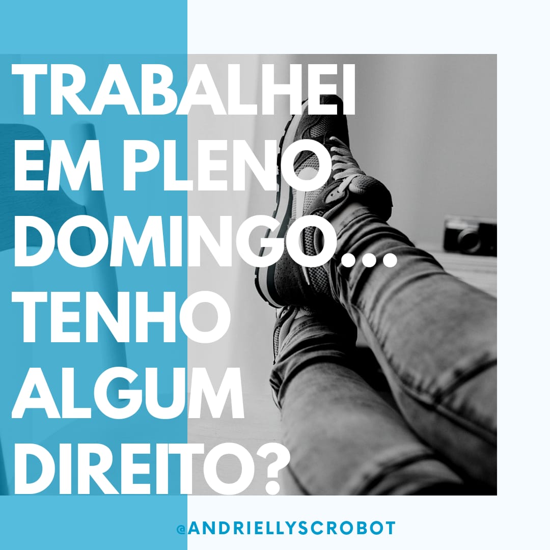 Domingo trabalhado, o que eu tenho direito?