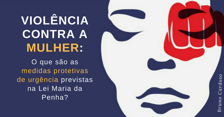 Violência Contra A Mulher O Que São As Medidas Protetivas De Urgência 6007