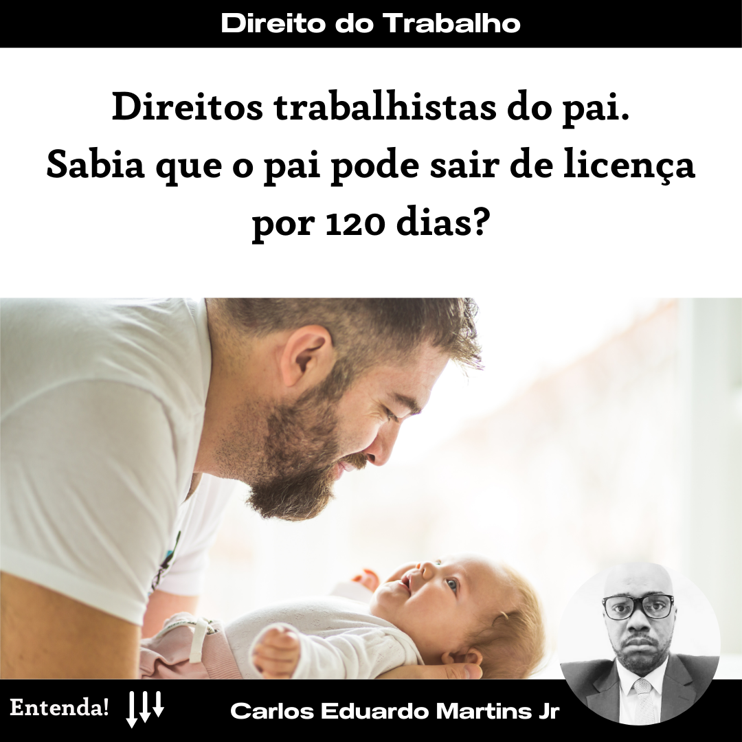Sabia que o pai pode sair de licença por 120 dias? | Jusbrasil
