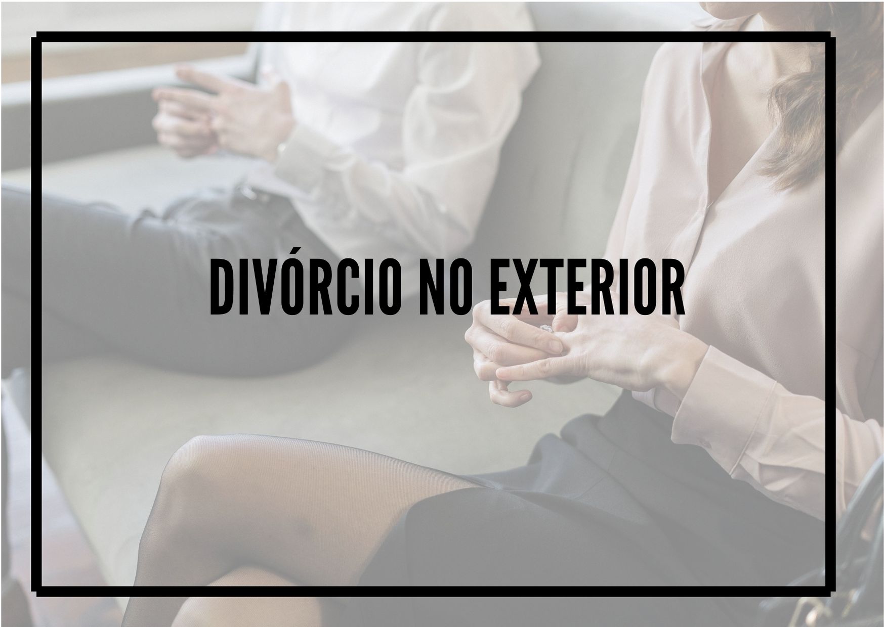 Divórcio no exterior. Por onde começar?