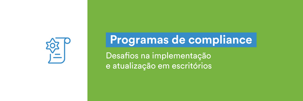 Desafios na implementação e atualização de Programas de Compliance ...