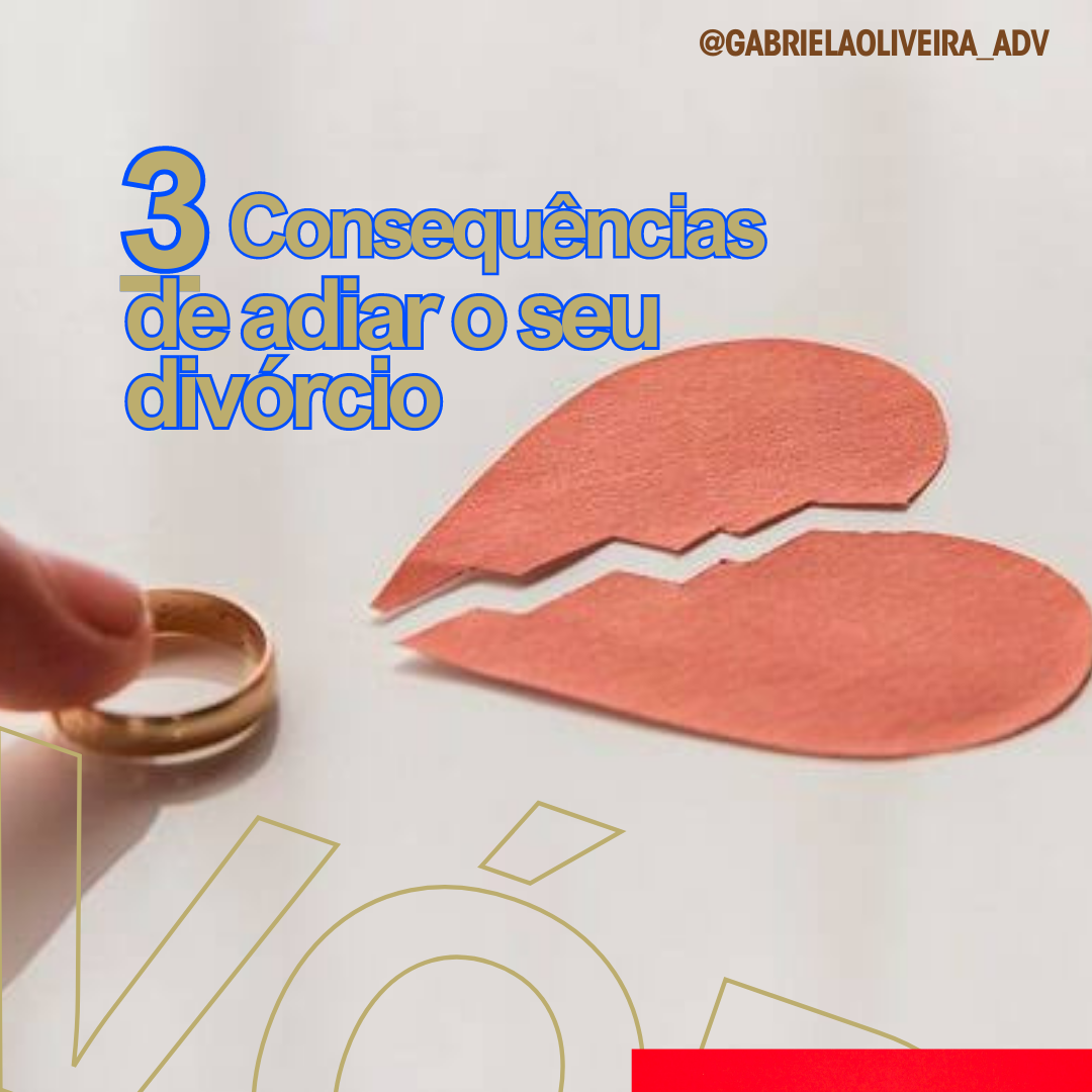 3 consequências de adiar o seu divórcio: | Jusbrasil