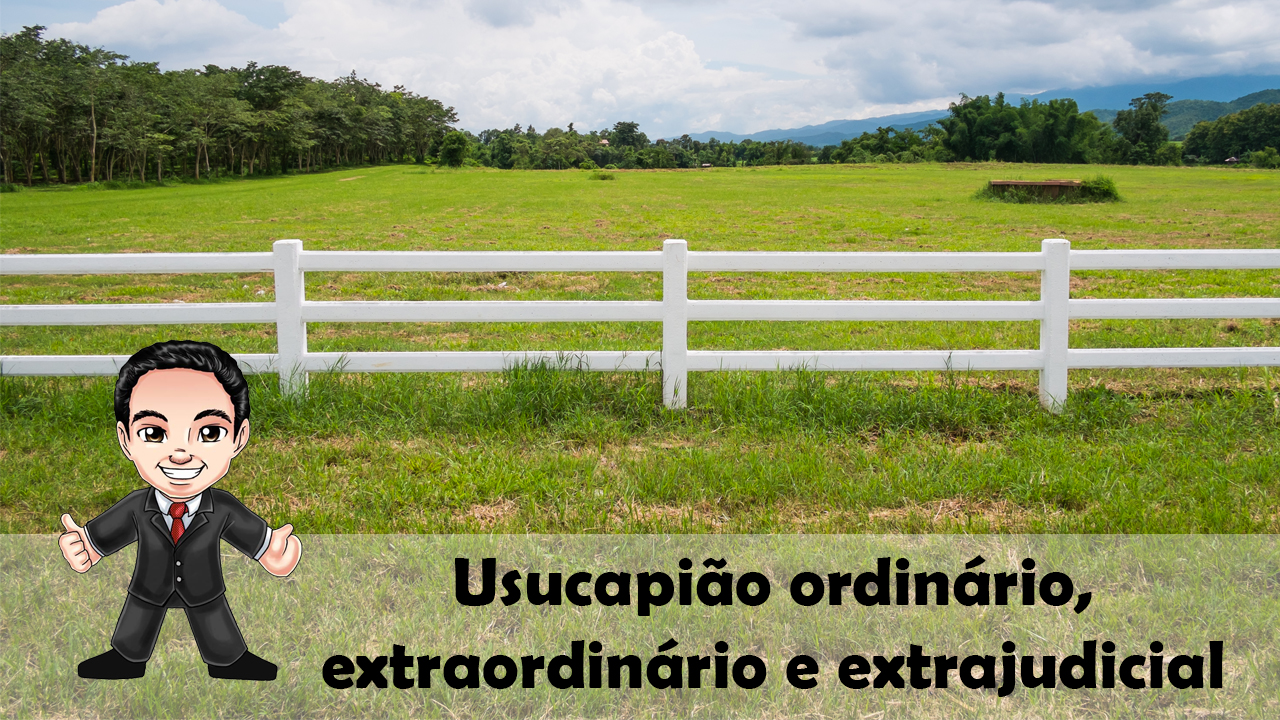 Entenda o usucapião ordinário, extraordinário e extrajudicial | Jusbrasil
