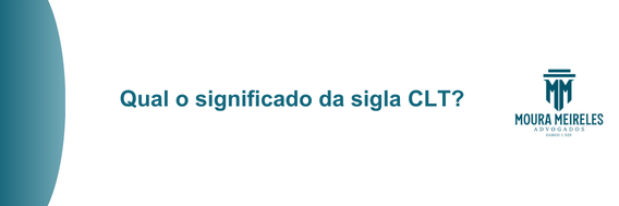 Qual o significado da sigla CLT? | Jusbrasil