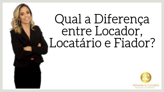 Qual a Diferença entre Locador, Locatário e Fiador? | Jusbrasil