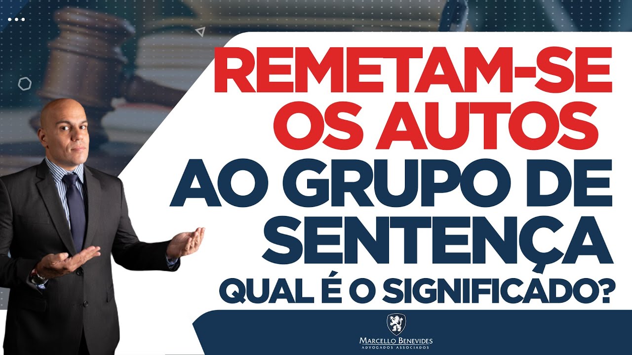 Remetam-se os Autos ao Grupo de Sentença - Qual o Significado? | Jusbrasil