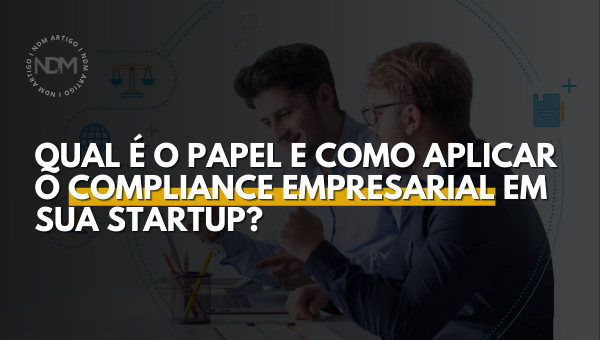 Qual é o Papel e como Aplicar o Compliance Empresarial em sua Startup ...