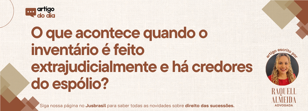 O que acontece quando o inventário é feito extrajudicialmente e há ...