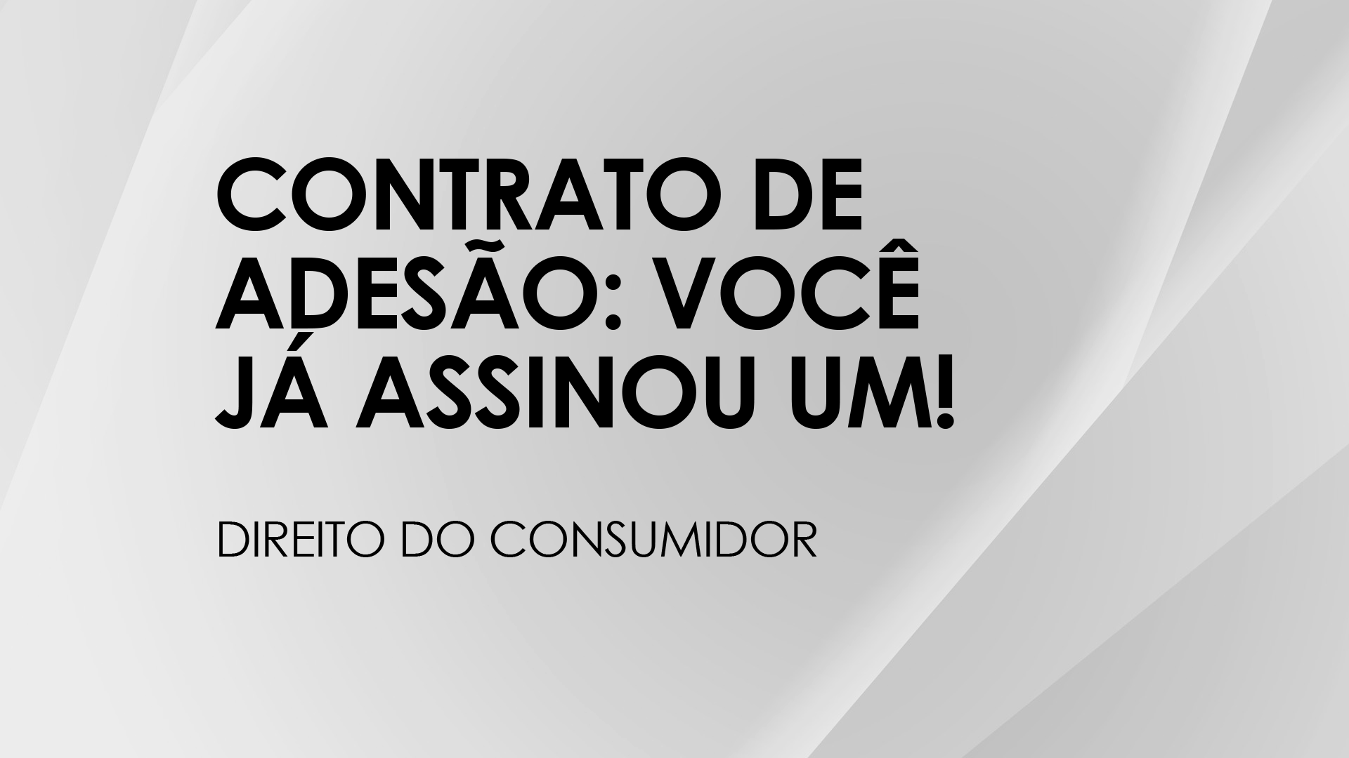 Contrato de adesão você já assinou um!