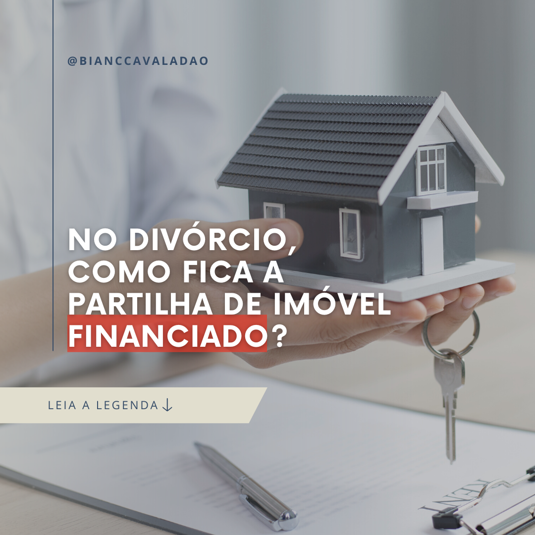 No divórcio, como fica a partilha de imóvel financiado? | Jusbrasil